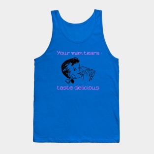 Your Man Tears Taste Delicious (first variant) Tank Top